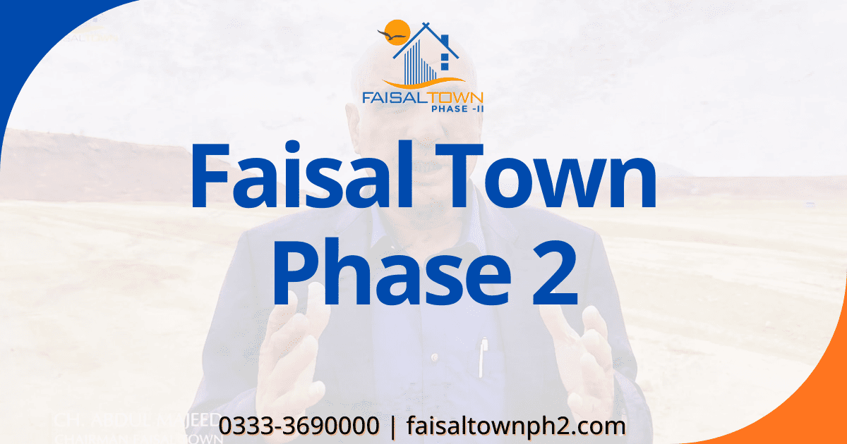 Faisal Town Phase 2 official site plan and development progress near M-2 Motorway Islamabad.